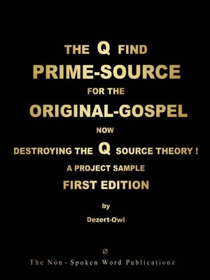 cover image of THE Q FIND--PRIME-SOURCE FOR THE ORIGINAL-GOSPEL Now DESTROYING THE Q SOURCE THEORY !